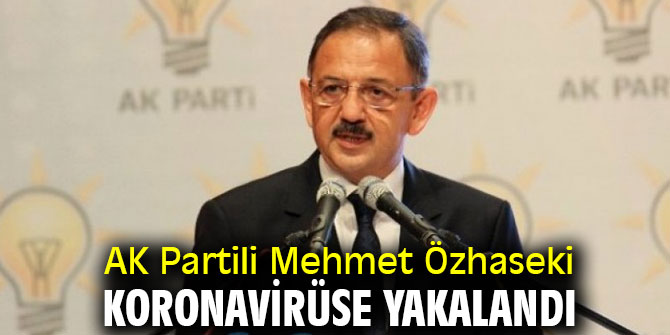 AK Partili Özhaseki koronavirüse yakalandı