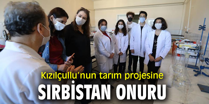 Kızılçullu’nun tarım projesine Sırbistan onuru