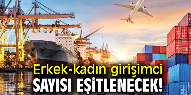 Erkek-kadın girişimci sayısı eşitlenecek!