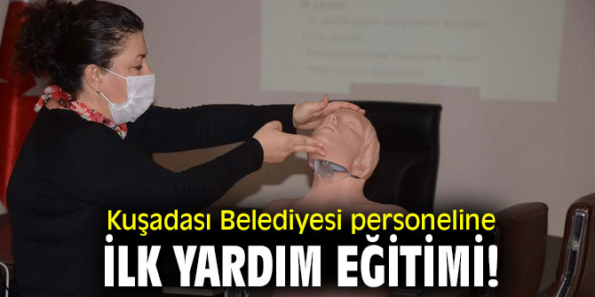  Kuşadası Belediyesi personeline ilk yardım eğitimi!