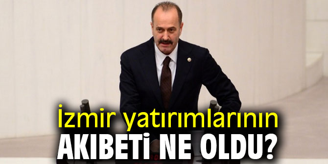 Osmanağaoğlu, 'İzmir yatırımlarının akıbeti ne oldu?'