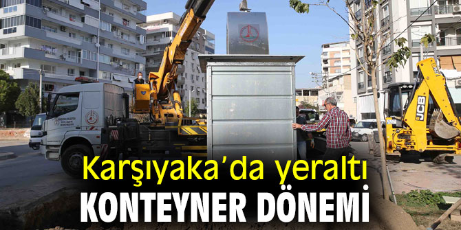 Karşıyaka’da konteynerler yeraltına alınıyor