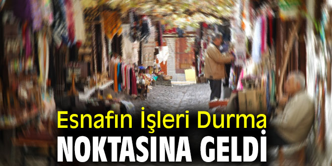 Esnafın İşleri Durma Noktasına Geldi