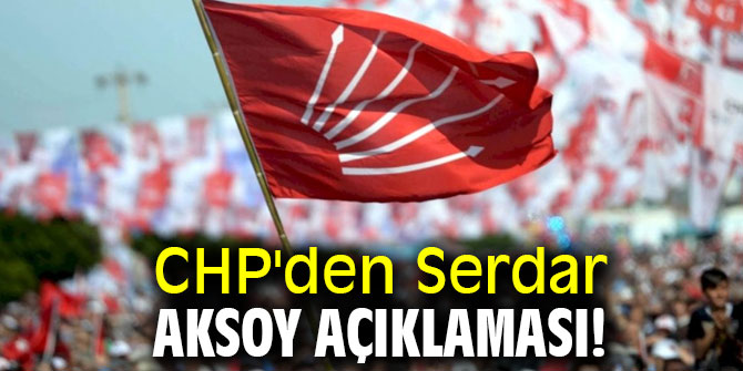 CHP'den Serdar Aksoy açıklaması!