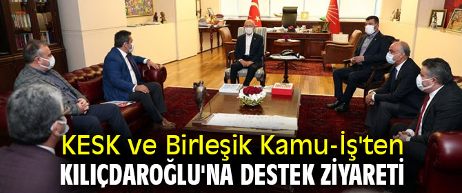 KESK ve Birleşik Kamu-İş'ten Kılıçdaroğlu'na destek ziyareti