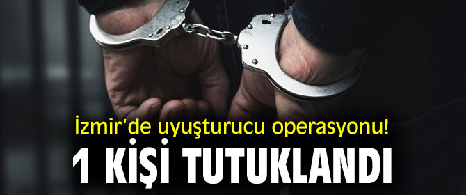 İzmir’de uyuşturucu operasyonu