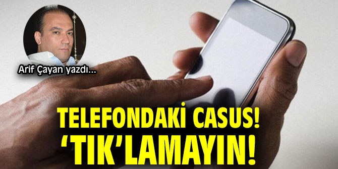 TELEFONDAKİ CASUS! ‘TIK’LAMAYIN!