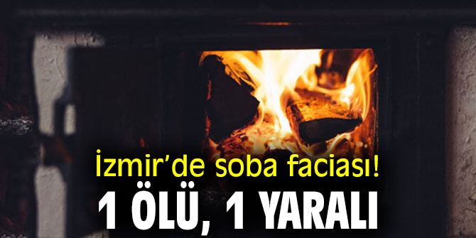 İzmir’de soba faciası can aldı!