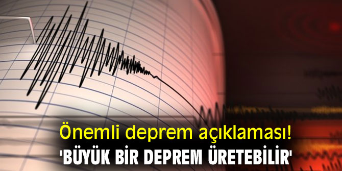 Önemli deprem açıklaması! 'Büyük bir deprem üretebilir'