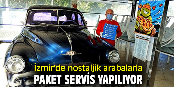 İzmir'de nostaljik arabalarla paket servis yapılıyor