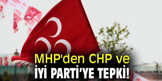 MHP'den CHP ve İYİ Parti’ye tepki! "Bunlardan olsa olsa ihanetin çakalı olur"