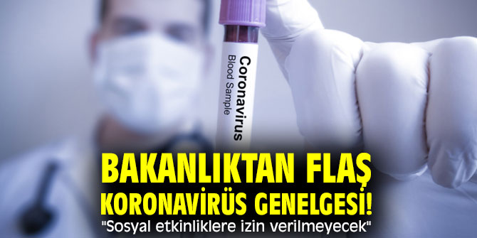 Bakanlıktan flaş koronavirüs genelgesi! "Sosyal etkinliklere izin verilmeyecek"