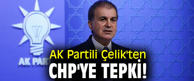 AK Partili Çelik'ten CHP'ye tepki!