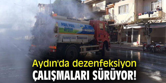 Aydın'da dezenfeksiyon çalışmaları sürüyor!