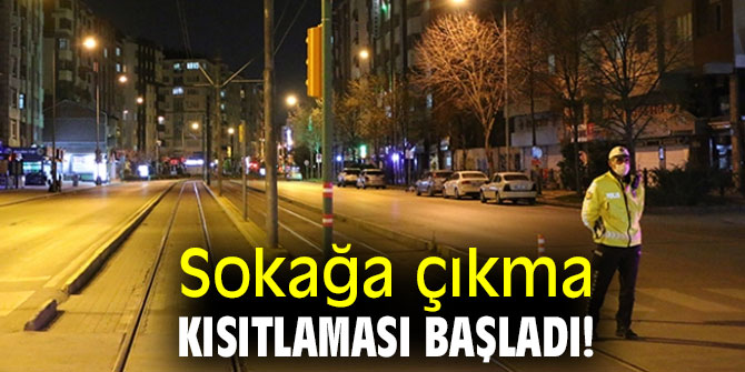 Sokağa çıkma kısıtlaması başladı! 