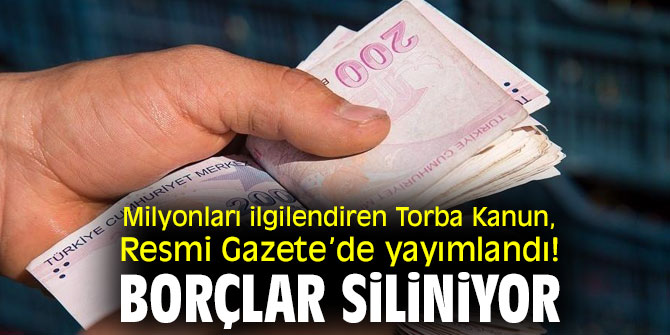 Milyonları ilgilendiren Torba Kanun, Resmi Gazete’de yayımlandı! Borçlar siliniyor...