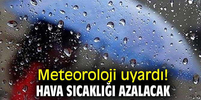 Meteoroloji uyardı! Hava sıcaklığı azalacak!