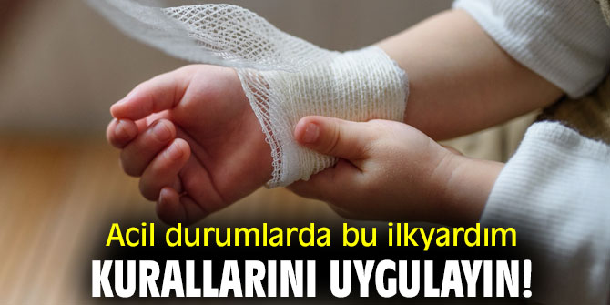 Acil durumlarda bu ilkyardım kurallarını uygulayın!