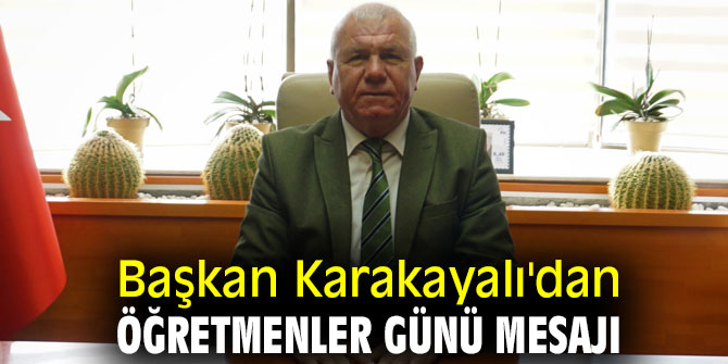 Başkan Karakayalı'dan Öğretmenler Günü mesajı