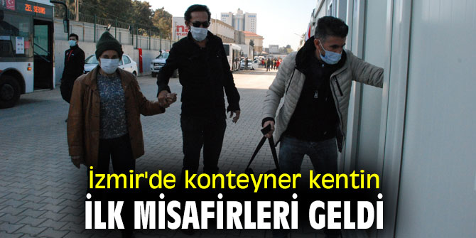 İzmir'de konteyner kentin ilk misafirleri geldi