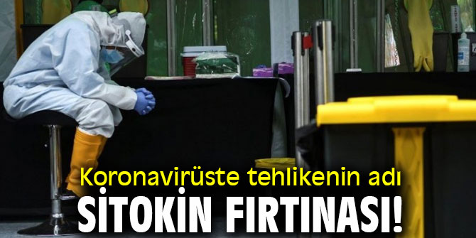 Koronavirüste yeni tehlike: Sitokin fırtınası!