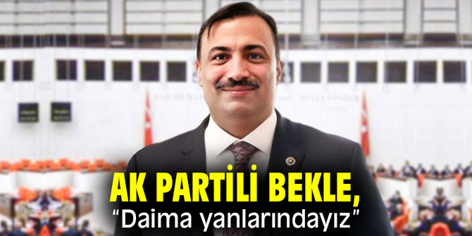 AK Partili Bekle, “Daima yanlarındayız”