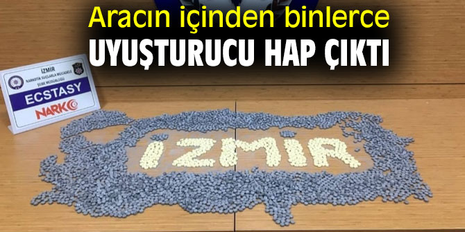 İzmir'de aracın içinden binlerce uyuşturucu hap çıktı