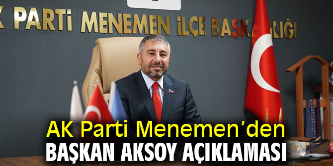 AK Parti Menemen’den Başkan Aksoy açıklaması