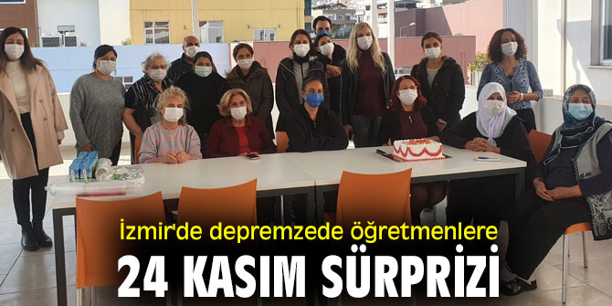 İzmir'de depremzede öğretmenlere 24 Kasım sürprizi