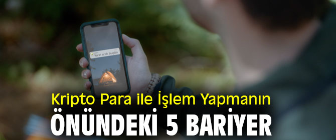 Dikkat! Kripto Para ile İşlem Yapmanın Önündeki 5 Bariyer