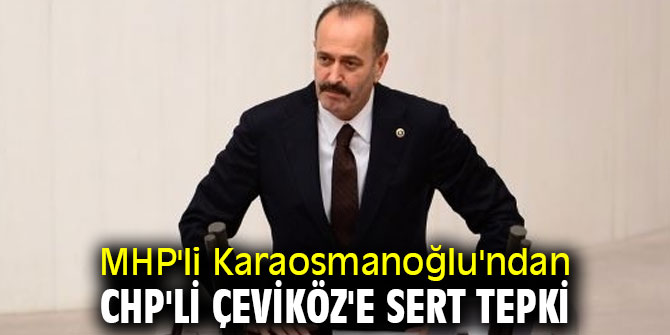 MHP'li Karaosmanoğlu'ndan CHP'li Çeviköz'e sert tepki