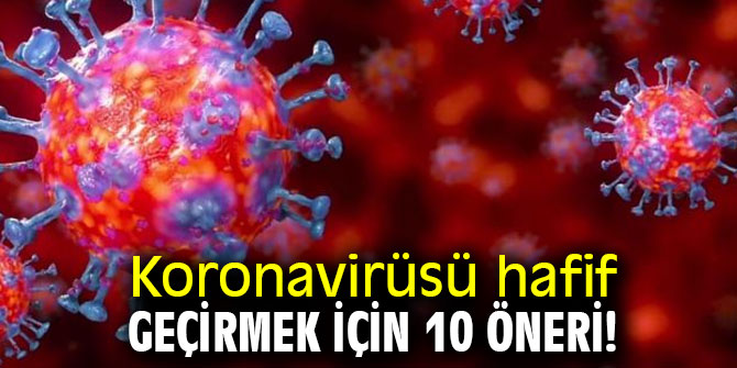 Koronavirüsü hafif geçirmek için 10 öneri!