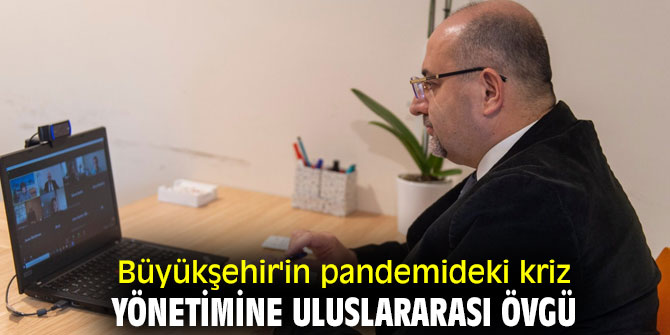 Büyükşehir'in pandemideki kriz yönetimine uluslararası övgü
