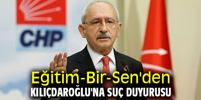 Eğitim-Bir-Sen'den Kılıçdaroğlu'na suç duyurusu