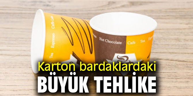 Dikkat! Karton bardaklardaki büyük tehlike