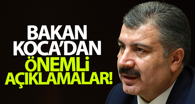 Bakan Koca'dan önemli açıklamalar