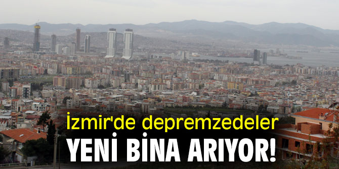 İzmir'de depremzedeler yeni bina arıyor!