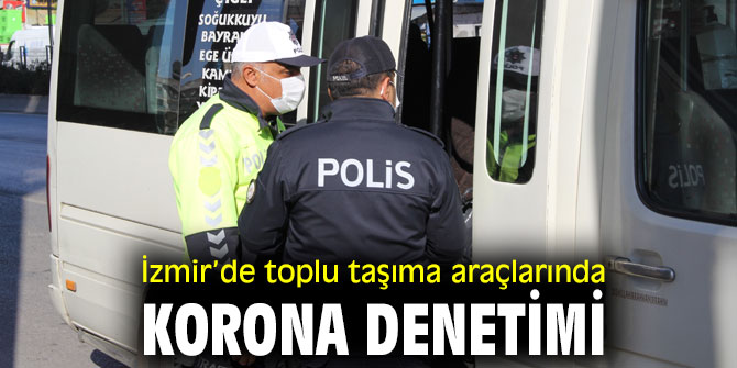 İzmir’de toplu taşıma araçlarında korona denetimi