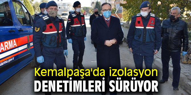 Kemalpaşa'da izolasyon denetimleri sürüyor