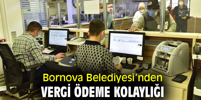 Bornova Belediyesi’nden vergi ödeme kolaylığı