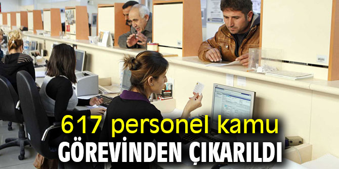 617 personel kamu görevinden çıkarıldı 
