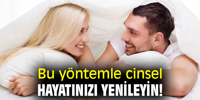 Bu yöntemle cinsel hayatınızı yenileyin!