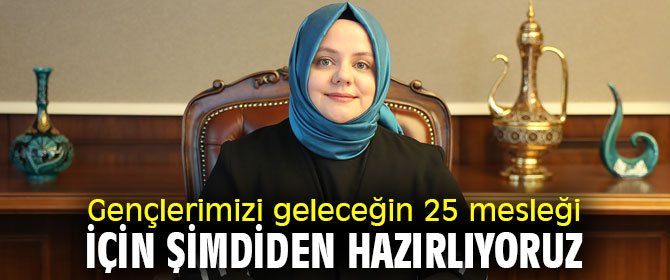 Gençlerimizi geleceğin 25 mesleği için şimdiden hazırlıyoruz