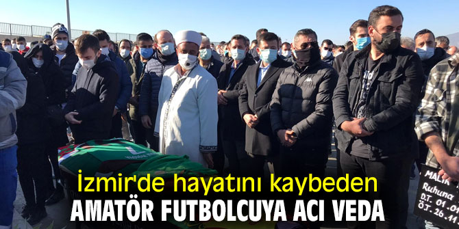 İzmir'de hayatını kaybeden amatör futbolcuya acı veda