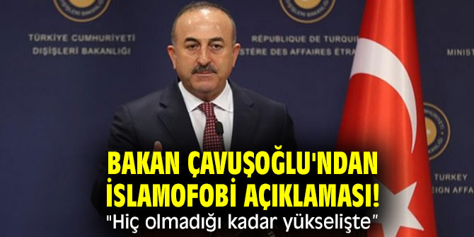 Bakan Çavuşoğlu'ndan İslamofobi açıklaması! "Hiç olmadığı kadar yükselişte”