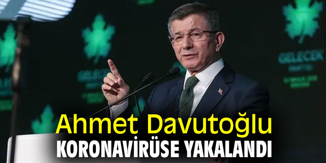 Davutoğlu, koronavirüse yakalandı