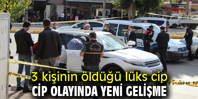3 kişinin öldüğü lüks cip olayında flaş gelişme