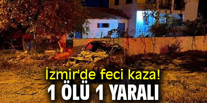 İzmir'de feci kaza! 1 ölü 1 yaralı