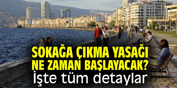 Sokağa çıkma yasağı ne zaman başlayacak? İşte tüm detaylar