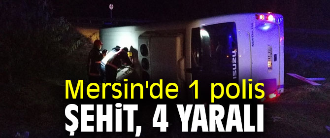 Mersin'de 1 polis şehit, 4 yaralı